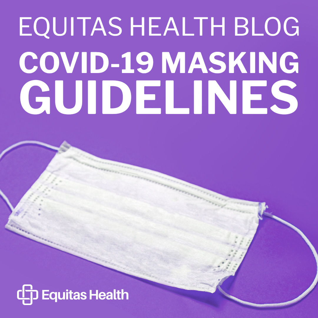 Equitas Health COVID-19 Masking Guidelines